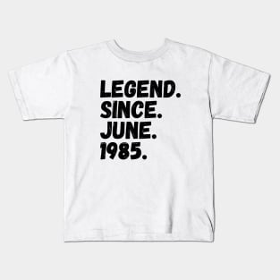 Legend Since June 1985 - Birthday Kids T-Shirt